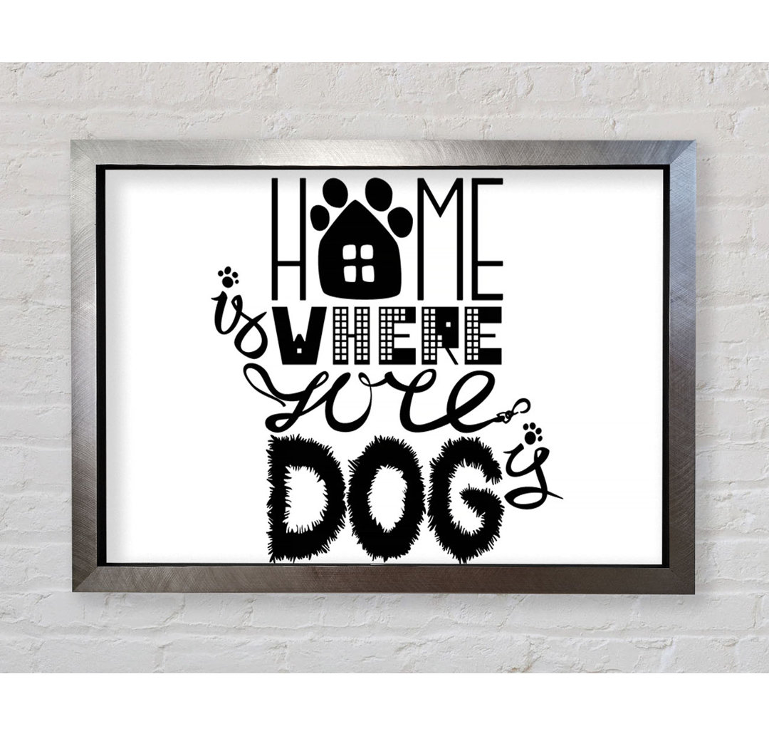 Home Is Where The Dog Is 2 Gerahmter Druck