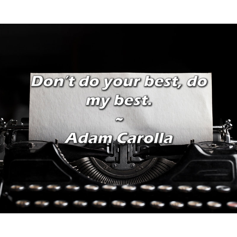 Citation d'Adam Carolla: Ne faites pas de votre mieux, faites de mon mieux., H 26 po x l 32 po