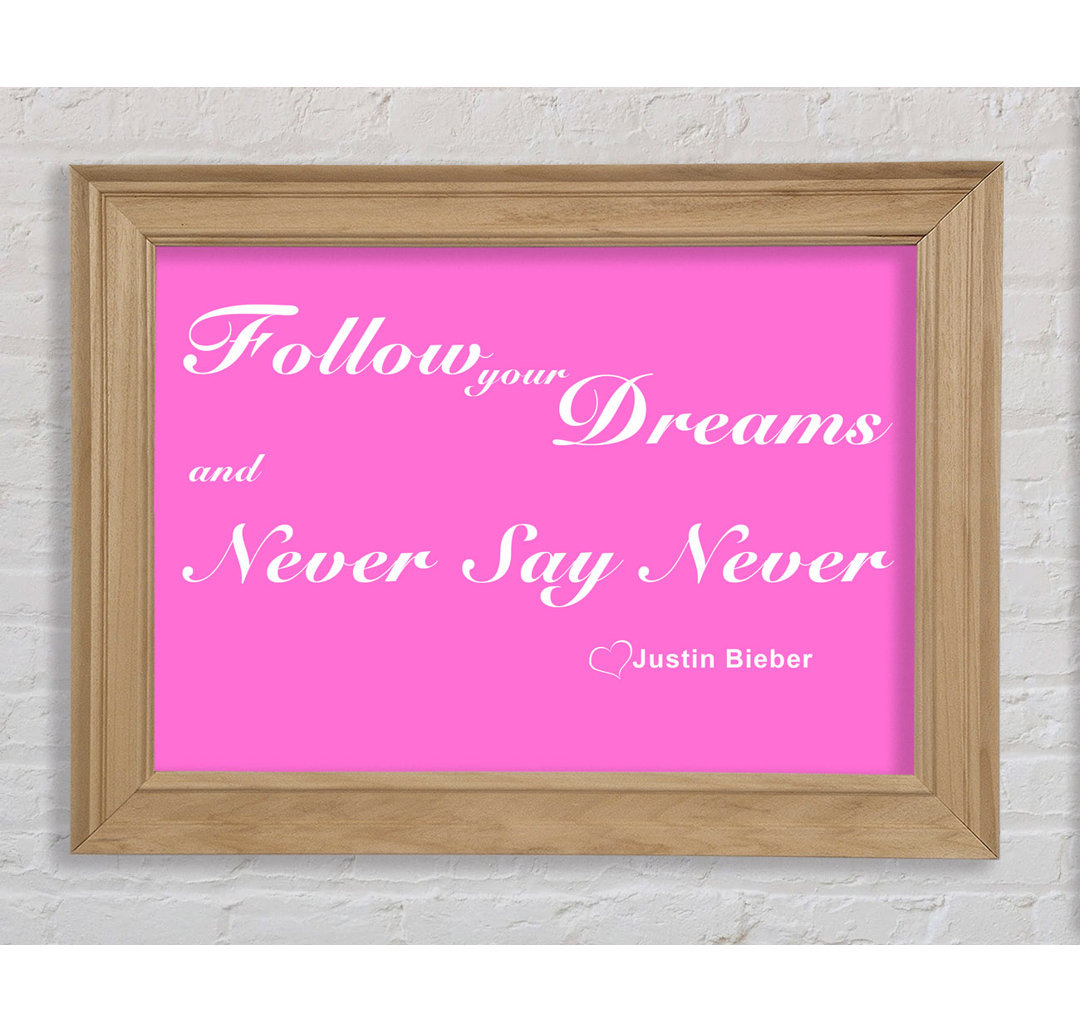 Musik Zitat Follow Your Dreams Justin Bieber Vivid Pink - Einzelbildrahmen Kunstdrucke