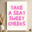 «Take a Seat Sweet Cheek», impression sur toile de typographie fantaisiste