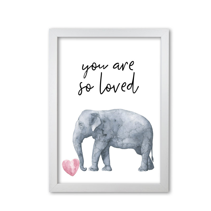 Elephant You Are So Loved - Print, White Grain Frame, 60 cm H x 42 cm W x 5 cm D