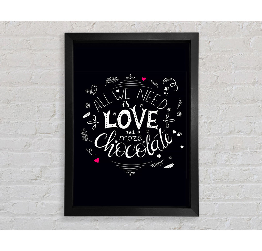 All You Need Is Love And More Chocolate Gerahmter Druck Wandkunst