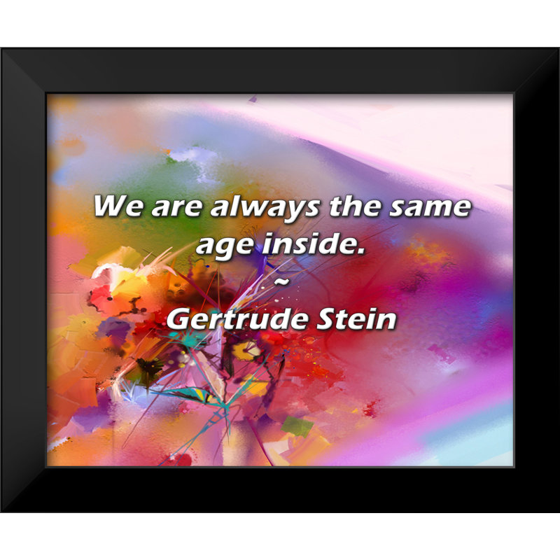 Gertrude Stein Quote: We are always the same age inside.