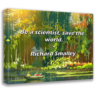 Artsy Quote "Be a scientist, save the world." By Richard Smalley Gallery Wrapped Canvas