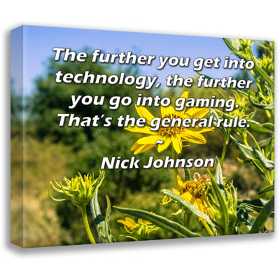 ArtsyQuotes Gallery Wrapped Canvas By Nick Johnson: "The further you get into technology, the further you go into gaming. That’s the general rule."