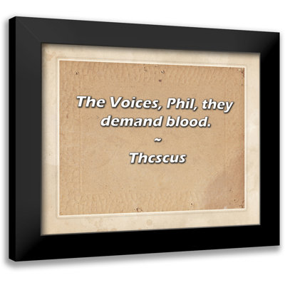 Thcscus Quote: The Voices, Phil, they demand blood.