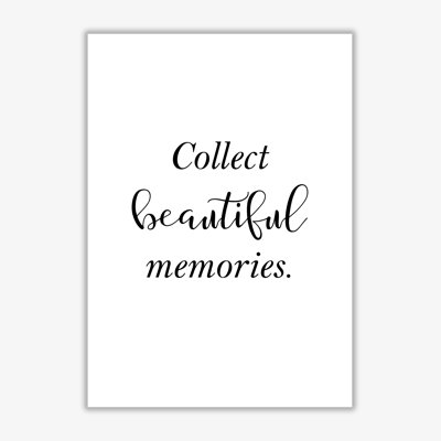 Collect Beautiful Memories - Print