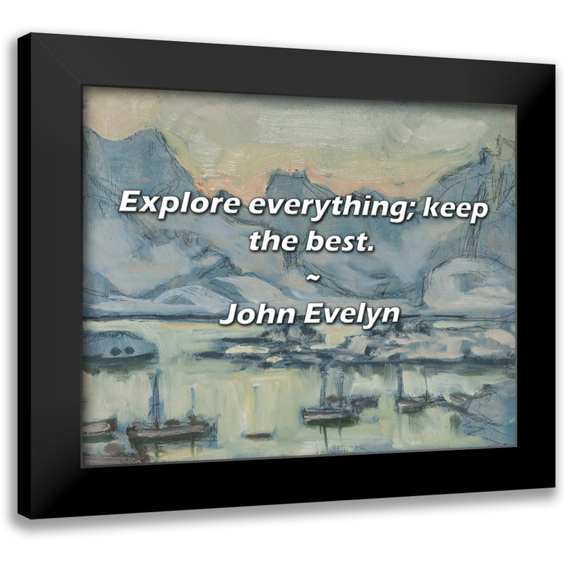 John Evelyn Quote: Explore everything; keep the best.