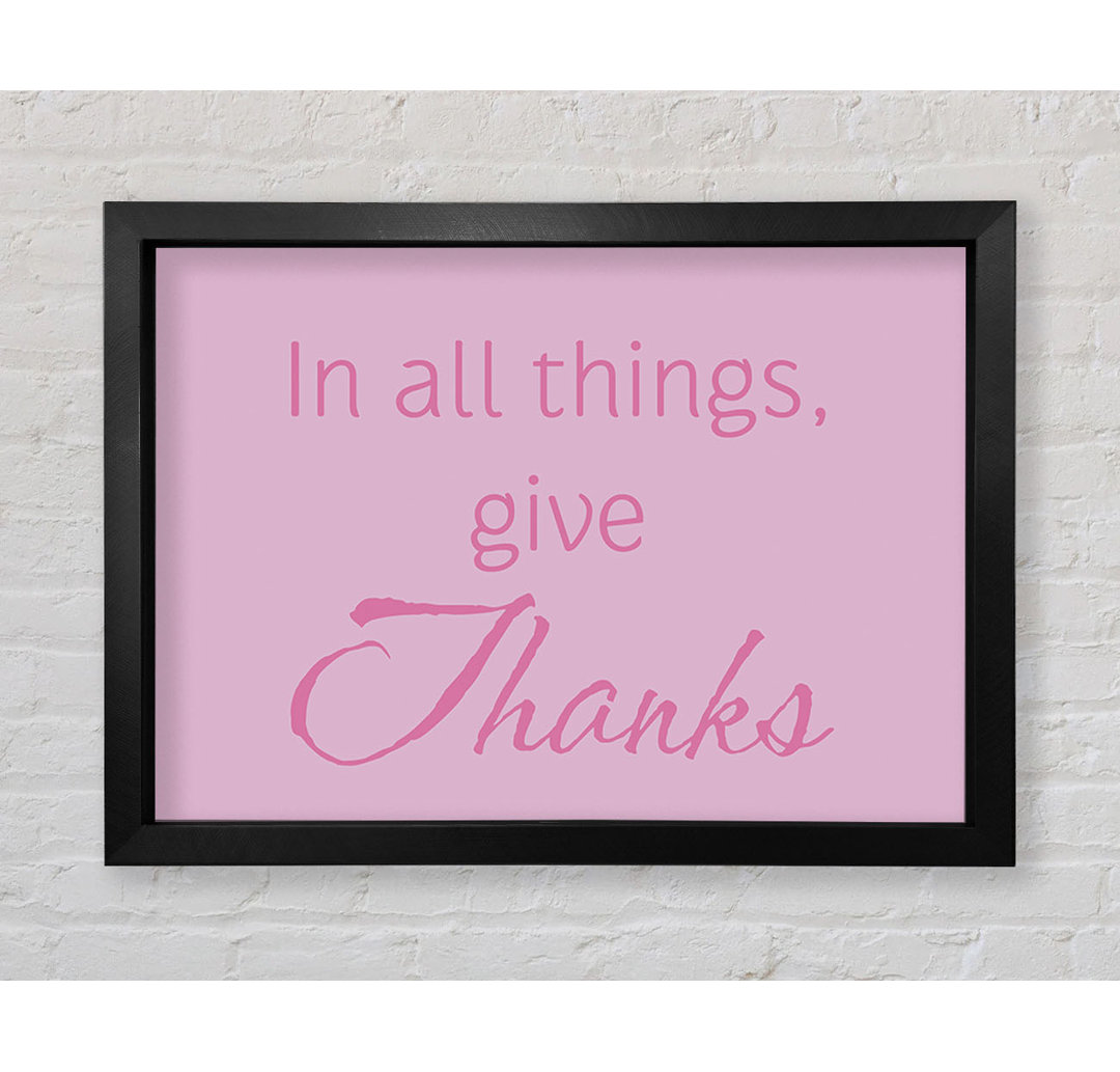 Home Quote In All Things Give Thanks Pink Gerahmter Druck Wandkunst