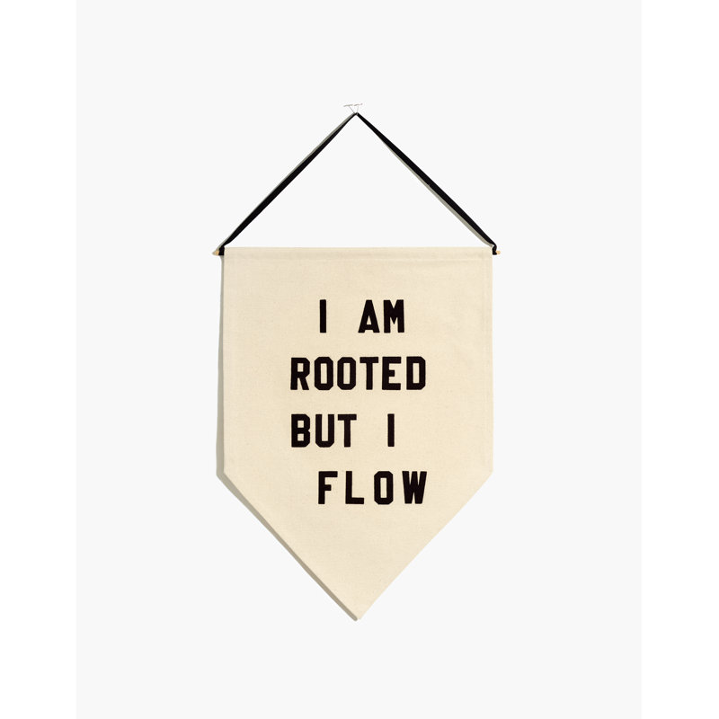 «I Am Rooted But I Flow»