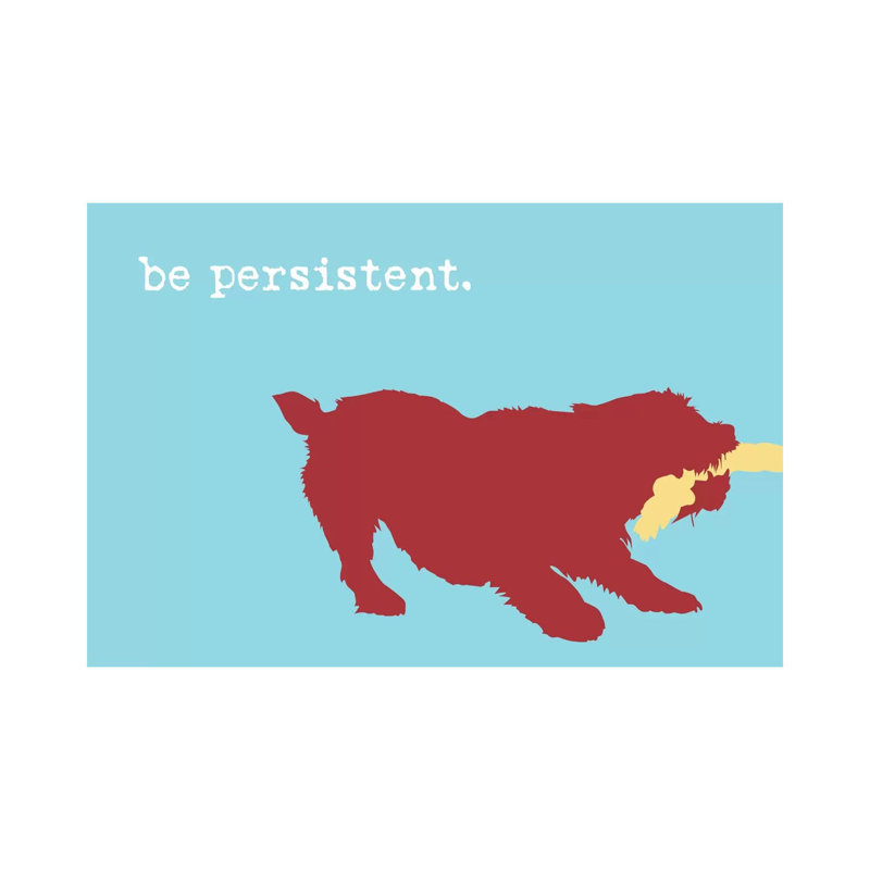 Be Persistent by Dog Is Good And Cat Is Good - Wrapped Canvas Gallery-Wrapped Canvas Giclée