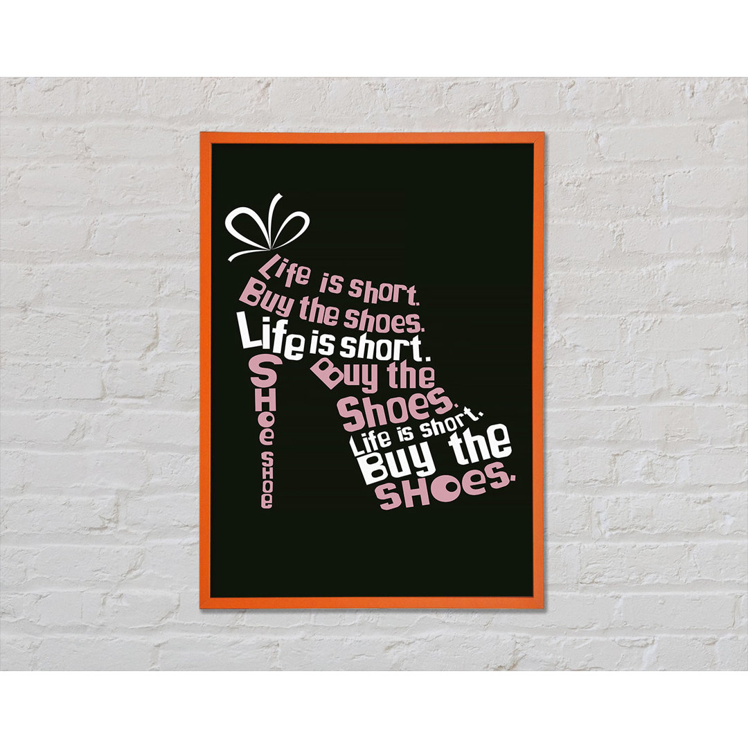 Life Is Short Buy The Shoes 2 - Einzelbildrahmen Typografie