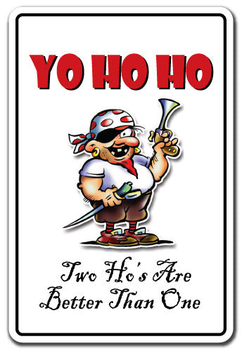 Yo HO HO Two Ho's Are Better Than One Aluminum Sign Pirate | Indoor/Outdoor | 24 inch Tall, Size: 18 x 24, Other