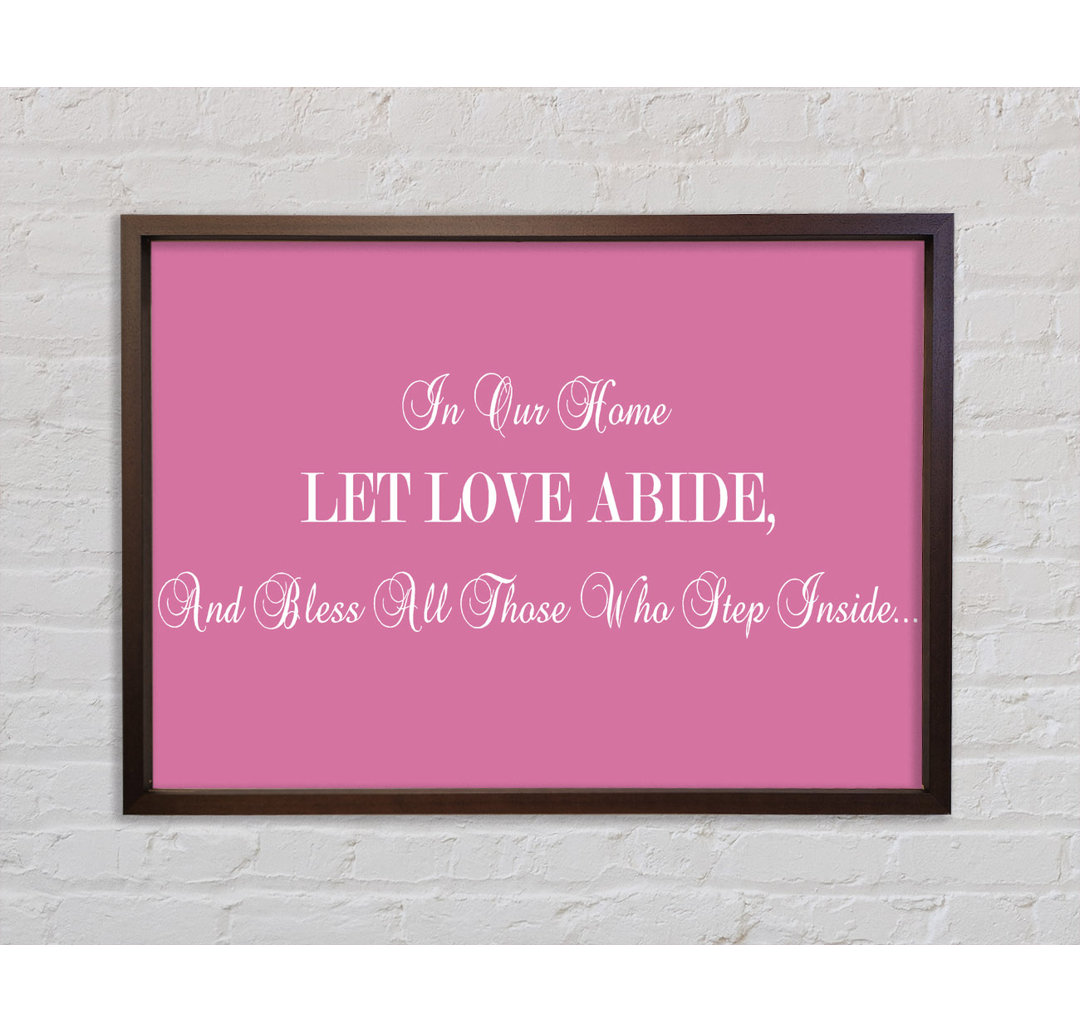 Love Quote In Our Home Let Love Abide Pink Framed Print