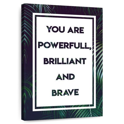 Powerful Brilliant And Brave Quote