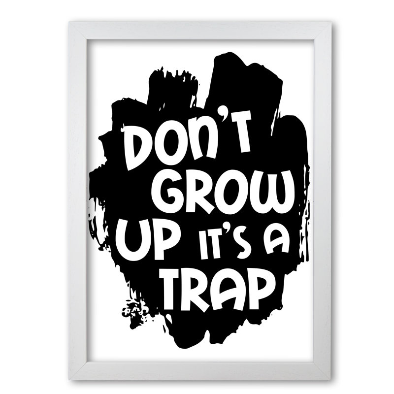 Don't Grow Up It's A Trap - Print, 85 cm H x 60 cm W x 5 cm D, White Grain Frame
