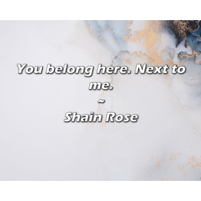 Shain Rose Citation: Vous appartenez ici. À côté de moi.