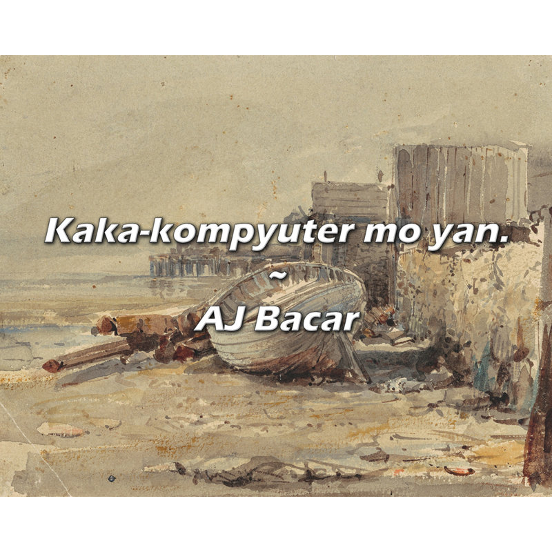 AJ Bacar Citation: Kaka-kompyuter mo yan., H 15 po x l 18 po