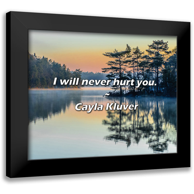 Cayla Kluver Quote: I will never hurt you.