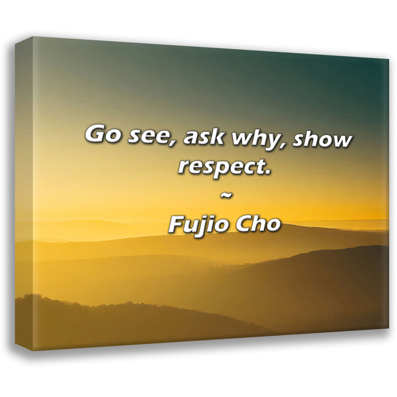 Citation de Fujio Cho: allez voir, demandez pourquoi, faites preuve de respect.