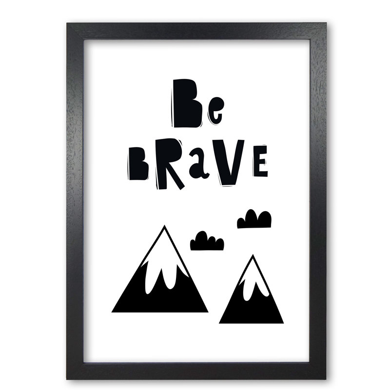 Be Brave Scandi Mountains - Print, 30 cm H x 21 cm W x 5 cm D, Black Grain Frame