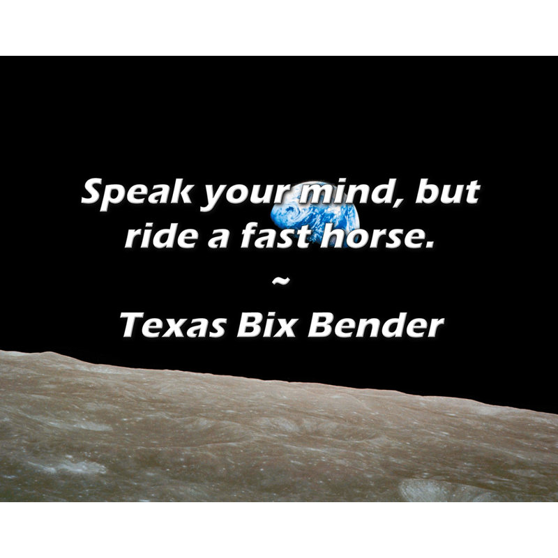 Citation de Texas Bix Bender: Dites ce que vous pensez, mais montez à cheval rapidement., H 15 po x l 18 po