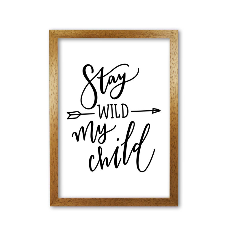 Stay Wild My Child - Print, Honey Oak Frame, 60 cm H x 42 cm W x 5 cm D