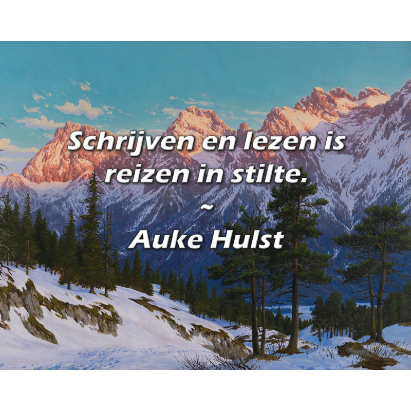 Auke Hulst Quote: Schrijven en lezen is reizen in stilte., 26" H x 32" W