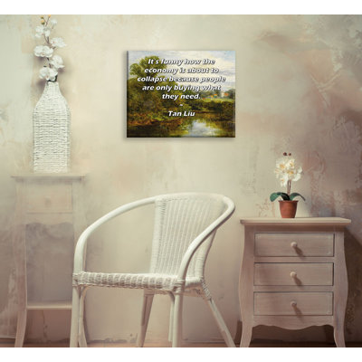 Toile tendue de la galerie ArtsyQuotes par Tan Liu: «C'est amusant de voir comment l'économie est sur le point de s'effondrer, car les gens n'achètent que ce dont ils ont besoin.