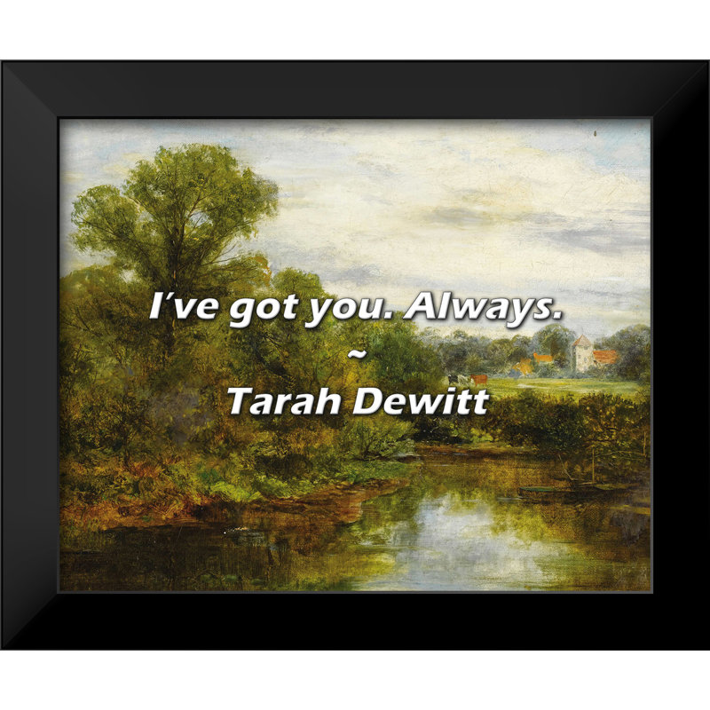 Tarah Dewitt Quote: I’ve got you. Always.