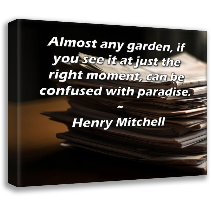 ArtsyQuotes Gallery Wrapped Canvas By Henry Mitchell: "Almost any garden, if you see it at just the right moment, can be confused with paradise."