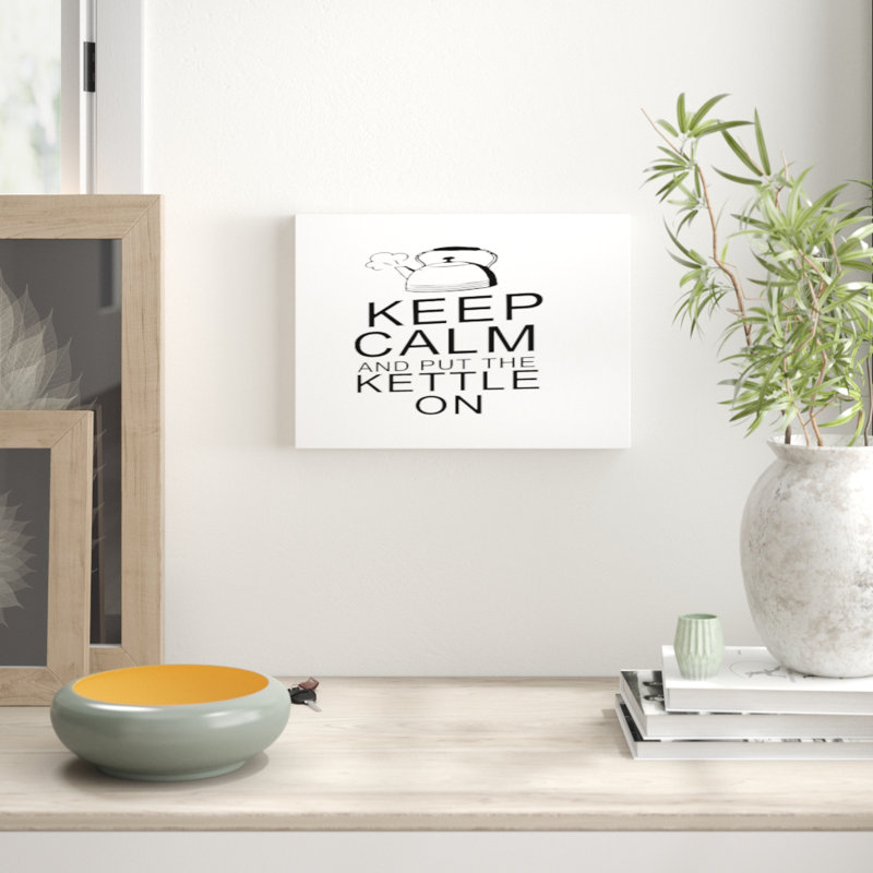 Keep Calm And Put The Kettle On - Wrapped Canvas Print, 50.8 cm H x 35.6 cm W
