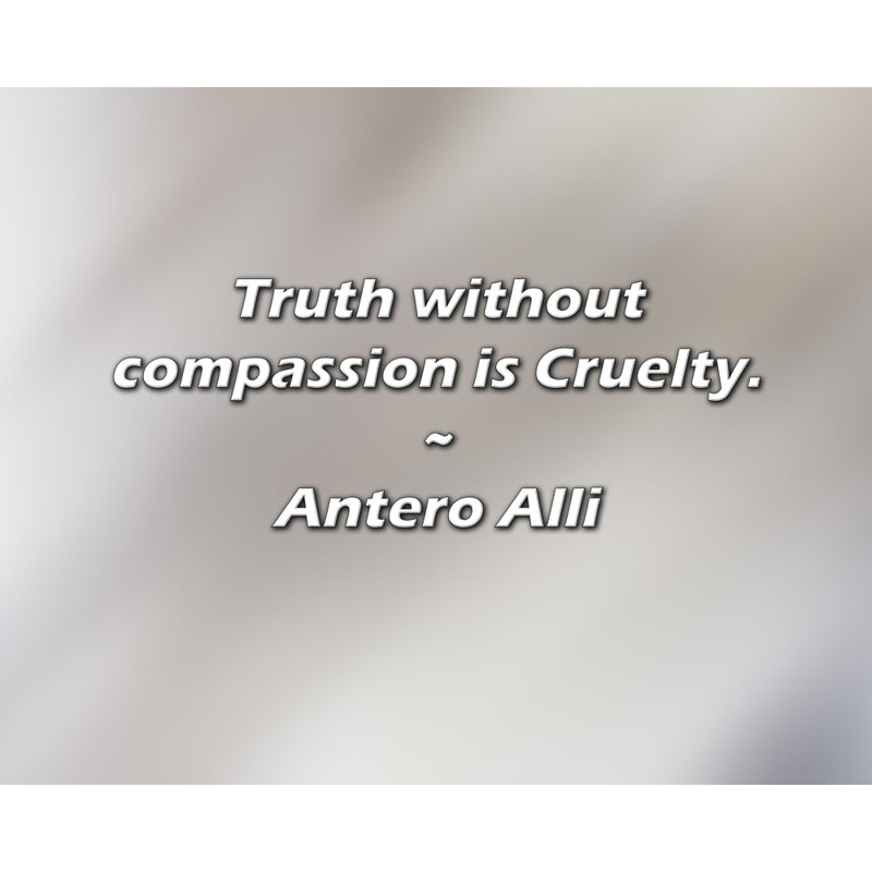 Citation de Antero Alli: Vérité sans pitié est cruauté., H 26 po x l 32 po