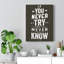 If You Never Try You'll Never Know - Wrapped Canvas Print-1935888455