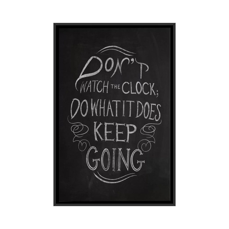 'Don't Watch the Clock' Textual Art on Canvas, 26" H x 18" W x 1.5" D, Black Framed Canvas, No Mat