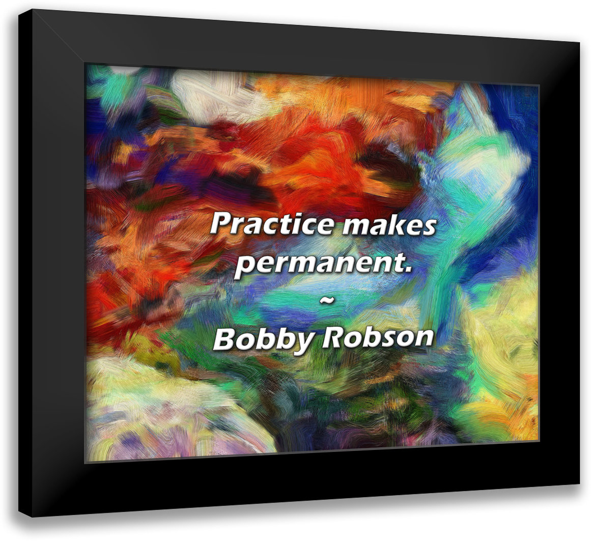 Latitude Run® Bobby Robson Quote: Practice makes permanent. | Wayfair