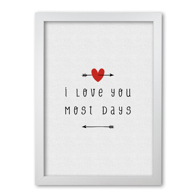 I Love You Most Days - Print, White Grain Frame, 42 cm H x 30 cm W x 5 cm D