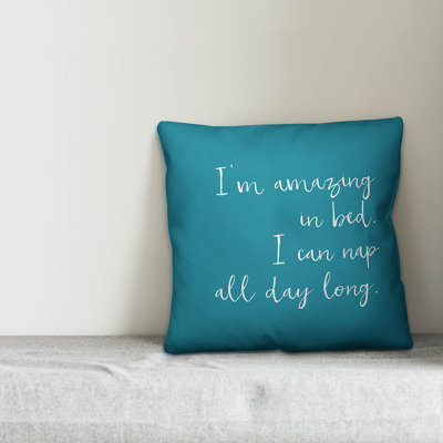  «I'm Amazing in Bed, I Can Nap All Day Long», coussin décoratif de 18 po