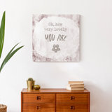 Oh How Lovely You Are Print On Canvas; 2537E5CA53AB487EB1784962B89324BA Square