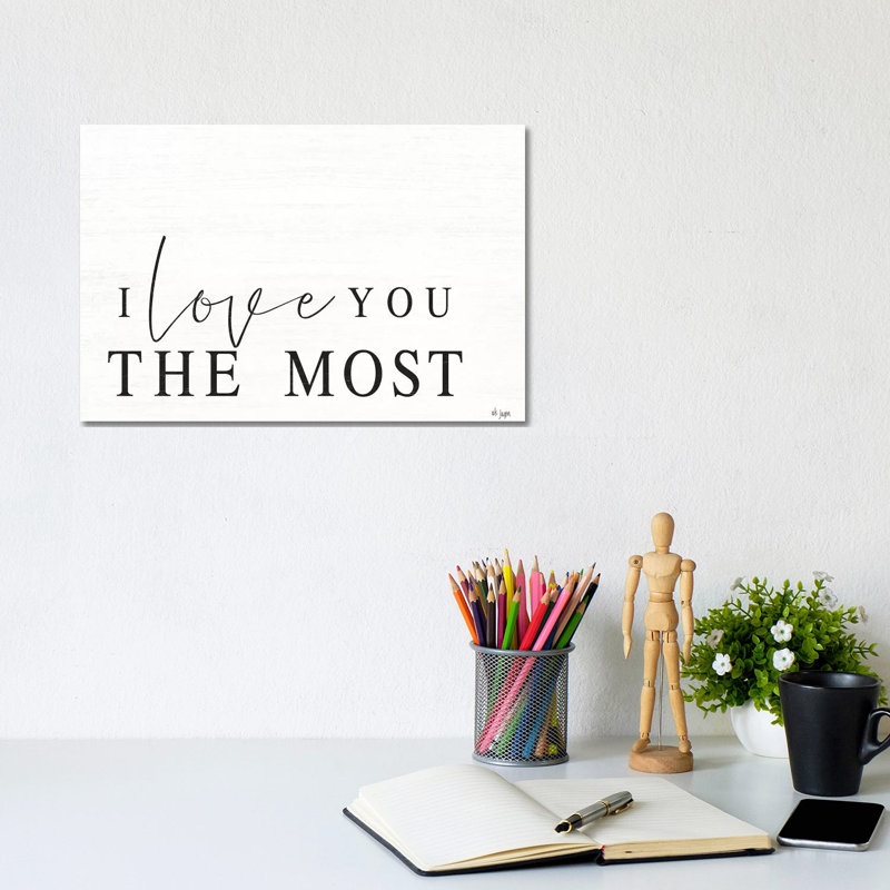 I Love You The Most by Jaxn Blvd. - Wrapped Canvas Print, 20.32cm H x 30.48cm W x 1.905cm D