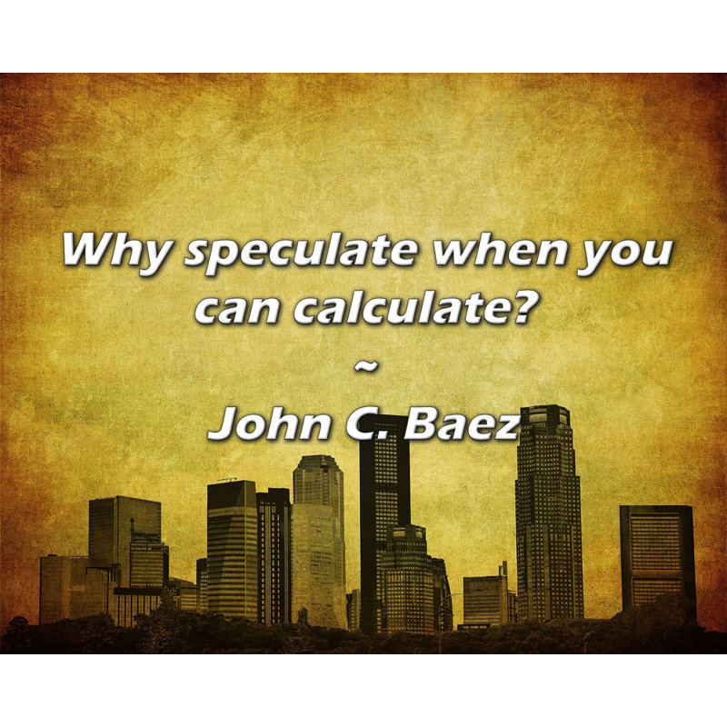Citation de John C. Baez: Pourquoi spéculer quand on peut faire le calcul?