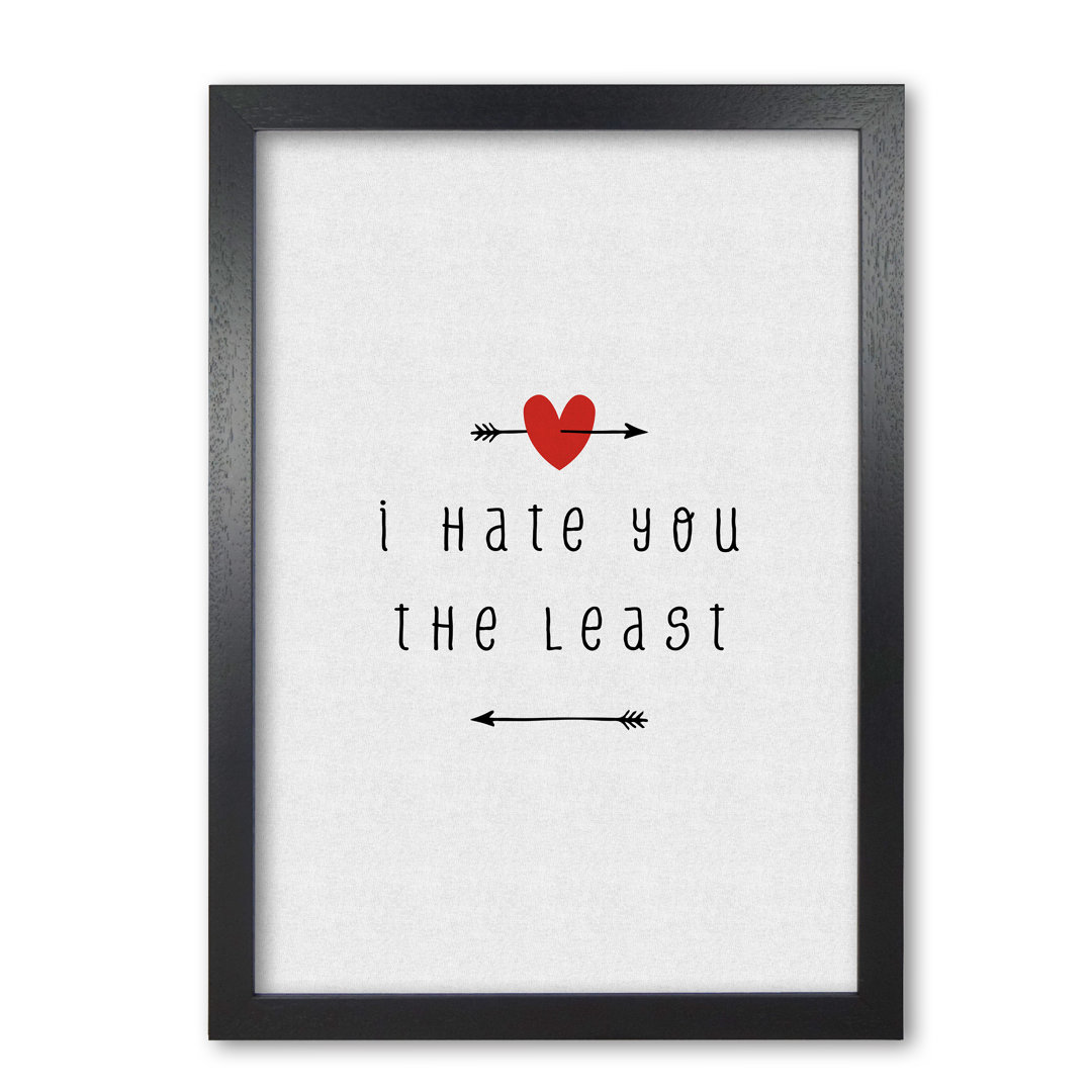 I Hate You The Least - Print