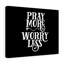 Pray More, Worry Less - Wrapped Canvas Print-1513307