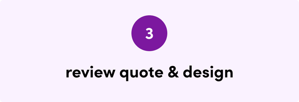 3. review quote and design