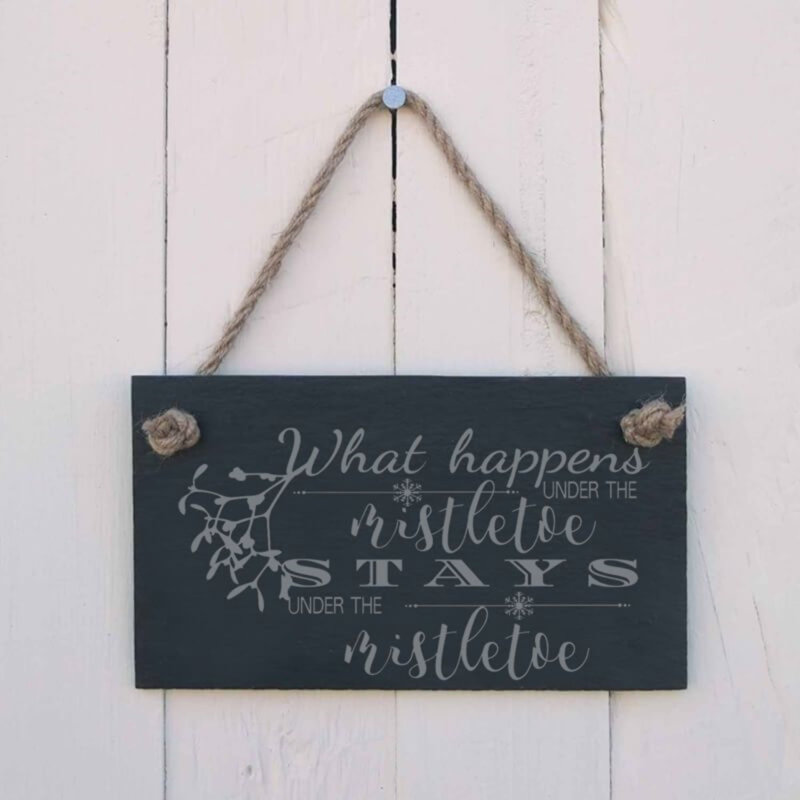 What Happens Under the Mistletoe Stays Under the Mistletoe Slate Hanging Sign
