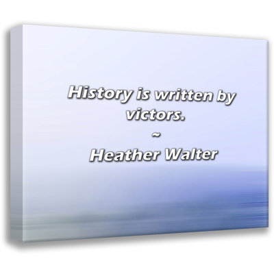 Artsy Quote "History is written by victors." By Heather Walter Gallery Wrapped Canvas