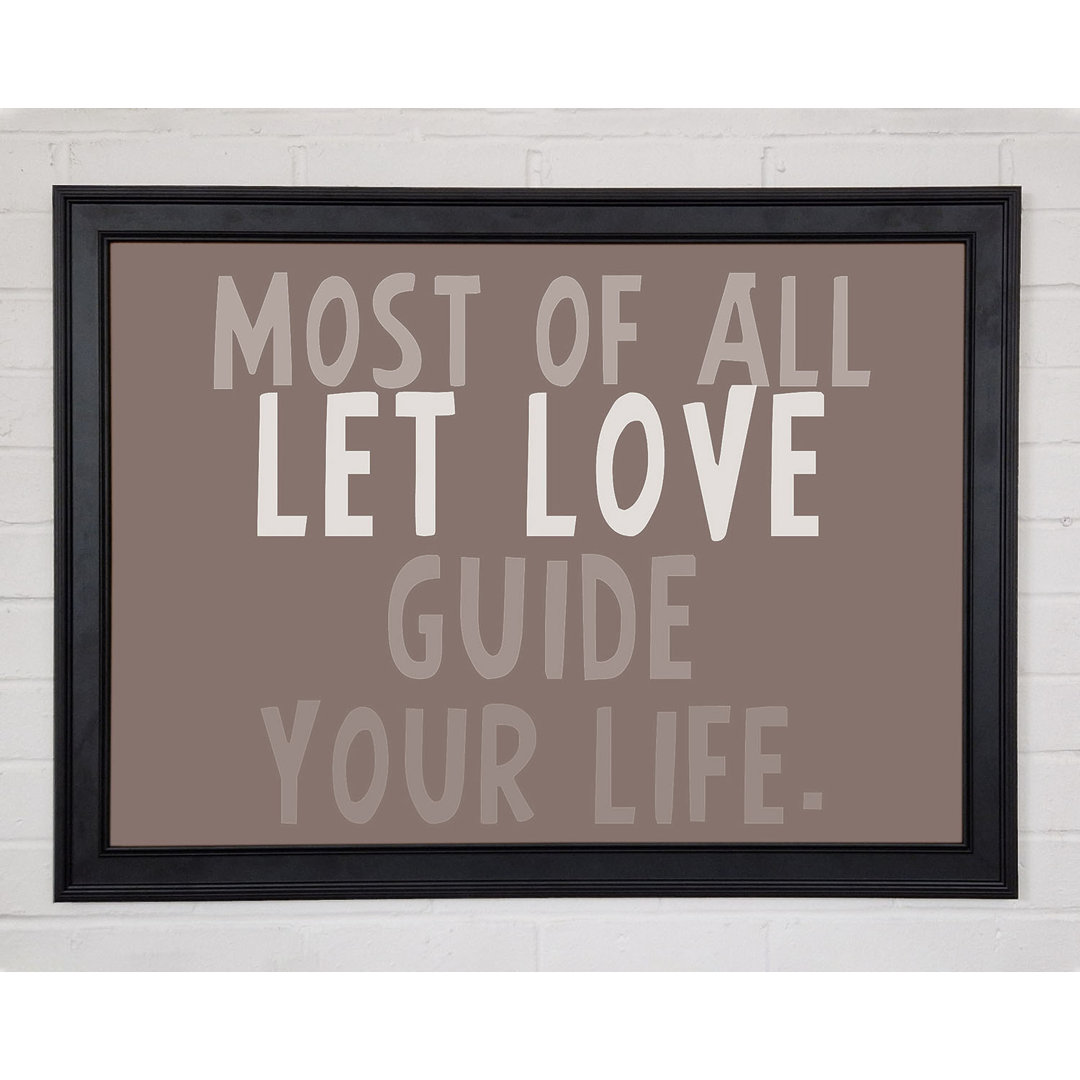 Gerahmter Kunstdruck Love Quote Most Of All Let Love Guide Your Life Beige