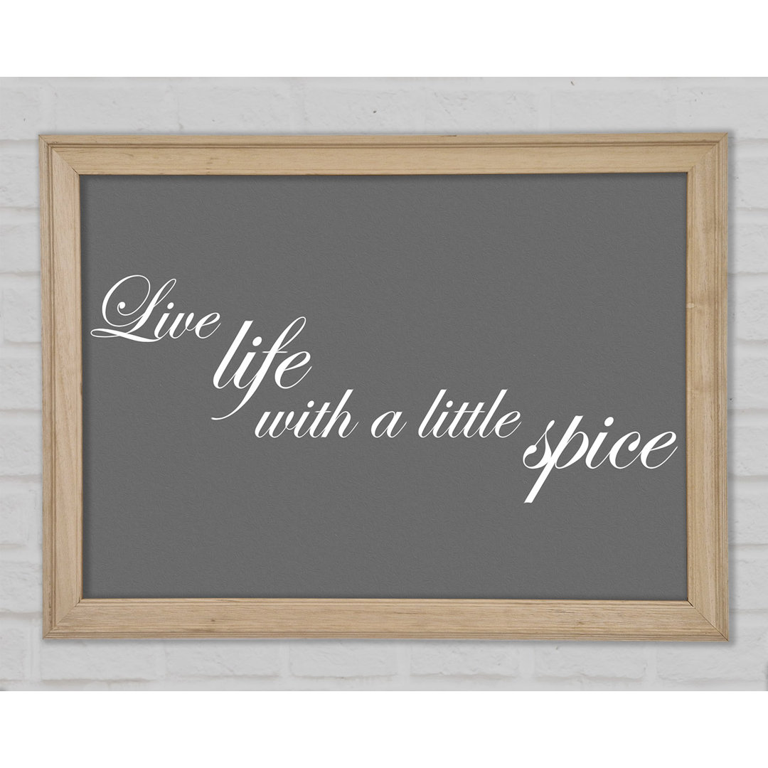 Küche Zitat Live Life With A Little Spice Grau Gerahmter Druck