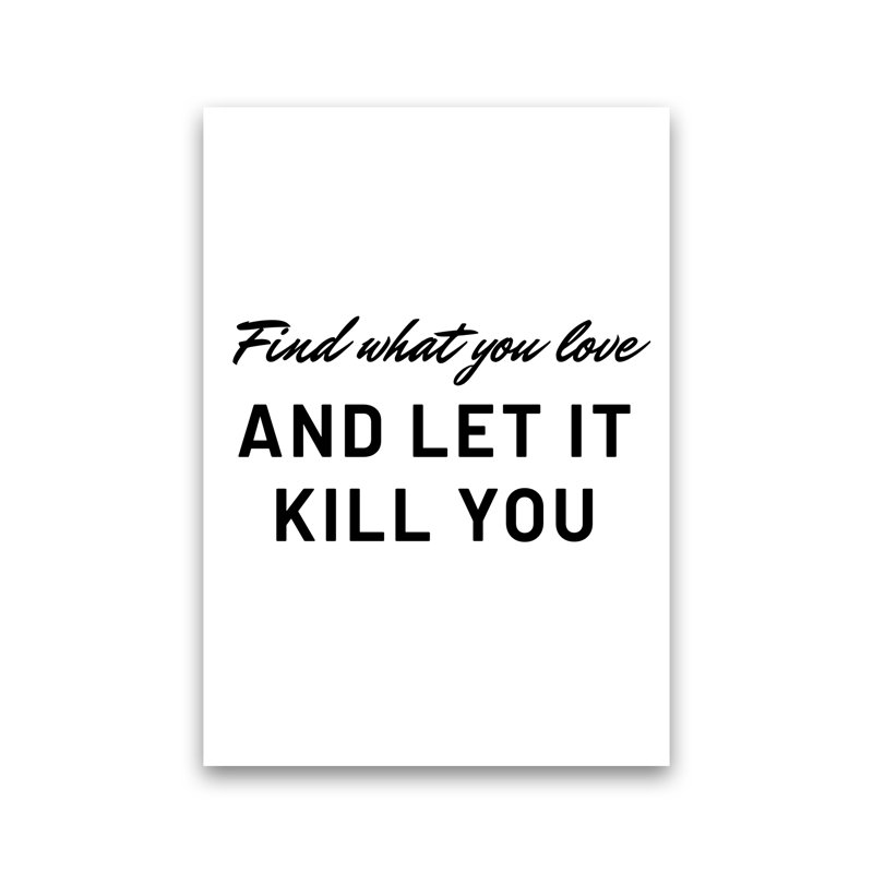 Find What You Love - Print, No Framed, 84cm H x 60cm W x 1cm D