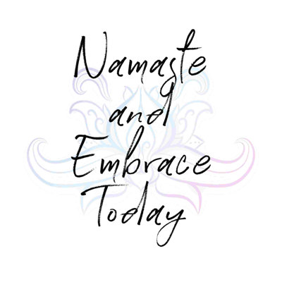 " Namaste Embrace Today Swirl Swoosh "